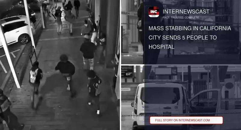 Mass Stabbing in California City Sends 5 People to Hospital - Internewscast Journal