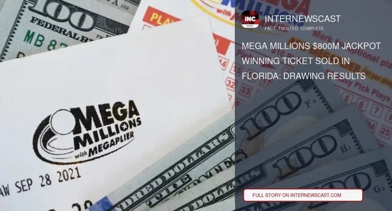 Mega Millions $800M Jackpot Winning Ticket Sold in Florida: Drawing Results - Internewscast Journal