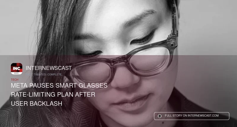 Meta Pauses Smart Glasses Rate-Limiting Plan After User Backlash - Internewscast Journal