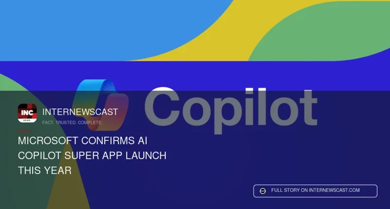 Microsoft Confirms AI Copilot Super App Launch This Year - Internewscast Journal