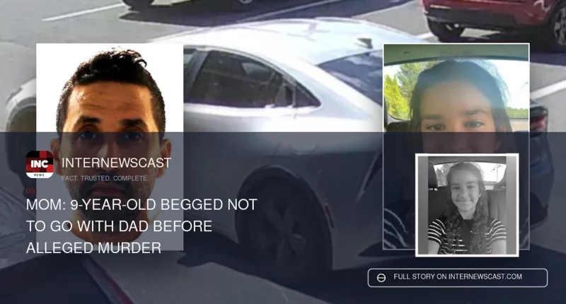 Mom: 9-Year-Old Begged Not to Go With Dad Before Alleged Murder - Internewscast Journal