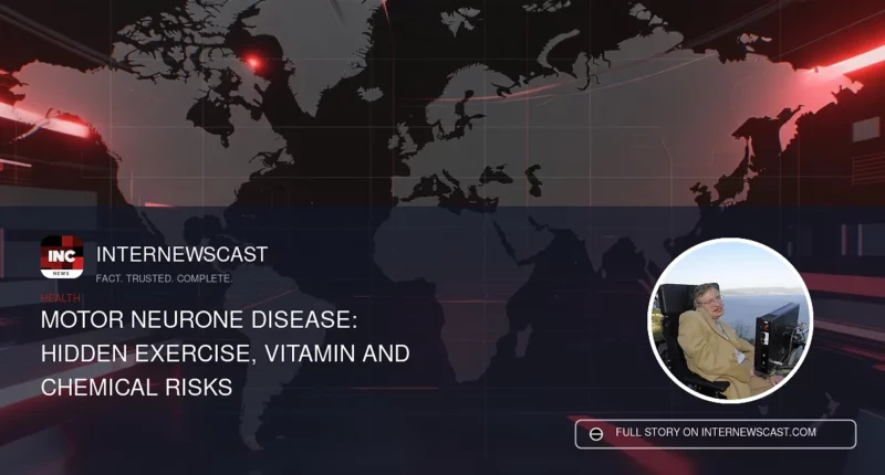Motor Neurone Disease: Hidden Exercise, Vitamin and Chemical Risks - Internewscast Journal