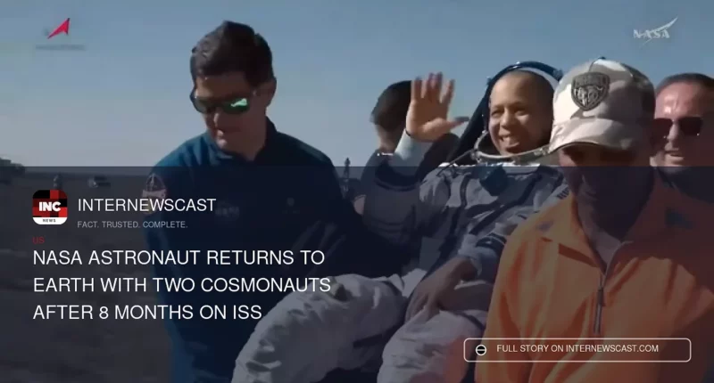 NASA Astronaut Returns to Earth With Two Cosmonauts After 8 Months on ISS - Internewscast Journal