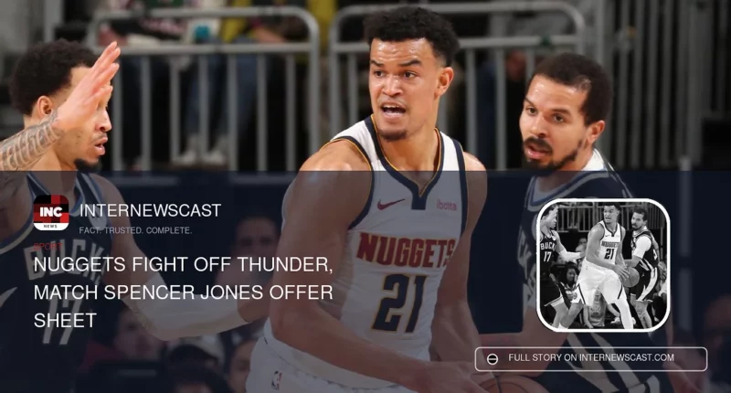 Nuggets Fight Off Thunder, Match Spencer Jones Offer Sheet - Internewscast Journal