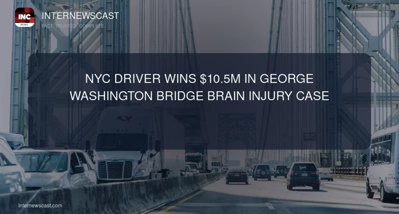 NYC Driver Wins $10.5M in George Washington Bridge Brain Injury Case - Internewscast Journal