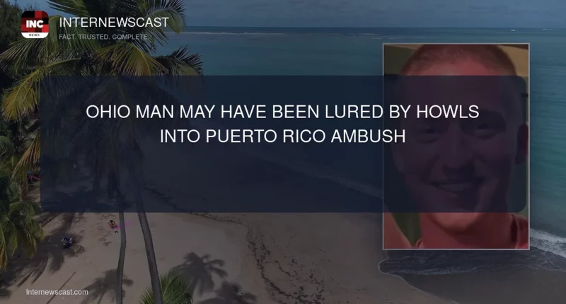 Ohio Man May Have Been Lured by Howls Into Puerto Rico Ambush - Internewscast Journal