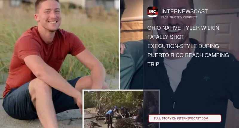 Ohio Native Tyler Wilkin Fatally Shot Execution-Style During Puerto Rico Beach Camping Trip - Internewscast Journal