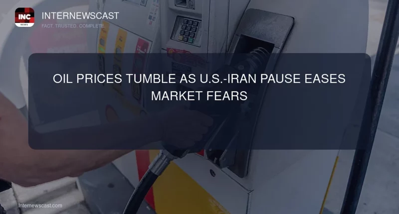 Oil Prices Tumble as U.S.-Iran Pause Eases Market Fears - Internewscast Journal