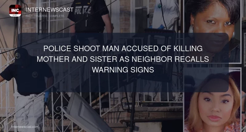 Police Shoot Man Accused of Killing Mother and Sister as Neighbor Recalls Warning Signs - Internewscast Journal