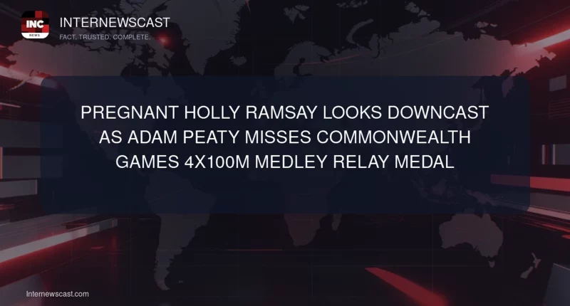 Pregnant Holly Ramsay Looks Downcast as Adam Peaty Misses Commonwealth Games 4x100m Medley Relay Medal - Internewscast Journal