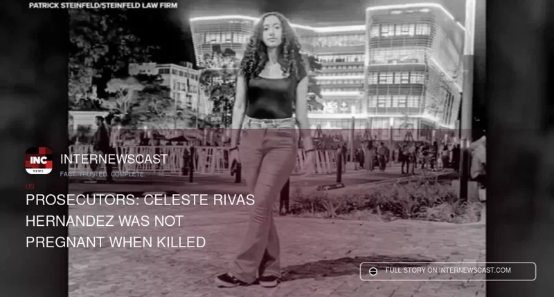 Prosecutors: Celeste Rivas Hernandez Was Not Pregnant When Killed - Internewscast Journal