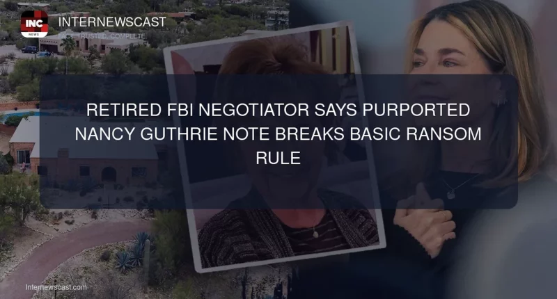 Retired FBI Negotiator Says Purported Nancy Guthrie Note Breaks Basic Ransom Rule - Internewscast Journal