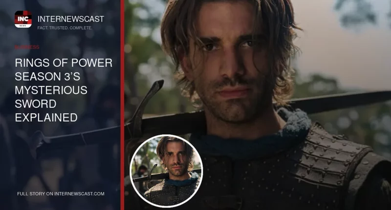 Rings of Power Season 3’s Mysterious Sword Explained - Internewscast Journal