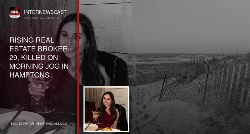 Rising Real Estate Broker, 29, Killed on Morning Jog in Hamptons - Internewscast Journal