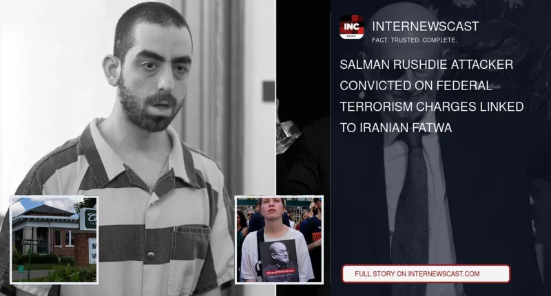Salman Rushdie Attacker Convicted on Federal Terrorism Charges Linked to Iranian Fatwa - Internewscast Journal