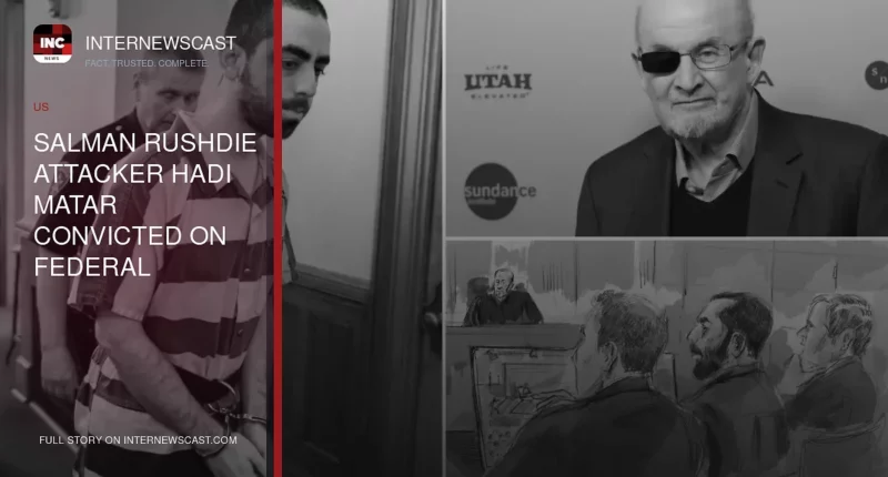 Salman Rushdie Attacker Hadi Matar Convicted on Federal Terrorism Charges in Lecture Stabbing - Internewscast Journal