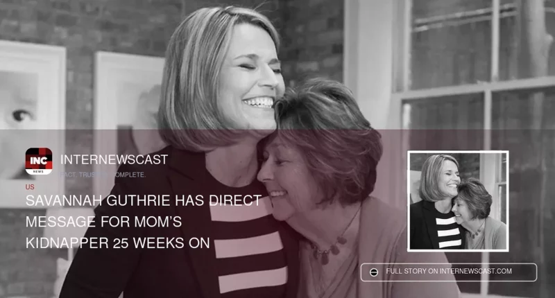 Savannah Guthrie Has Direct Message for Mom’s Kidnapper 25 Weeks On - Internewscast Journal