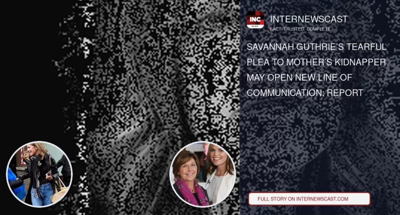 Savannah Guthrie’s Tearful Plea to Mother’s Kidnapper May Open New Line of Communication: Report - Internewscast Journal