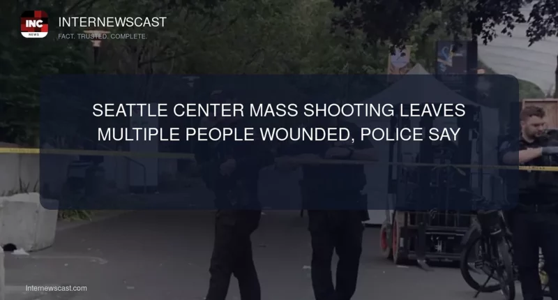 Seattle Center Mass Shooting Leaves Multiple People Wounded, Police Say - Internewscast Journal