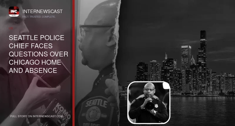 Seattle Police Chief Faces Questions Over Chicago Home and Absence After Mass Shooting - Internewscast Journal