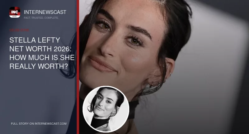 Stella Lefty Net Worth 2026: How Much Is She Really Worth? - Internewscast Journal