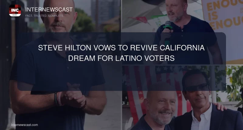 Steve Hilton Vows to Revive California Dream for Latino Voters - Internewscast Journal