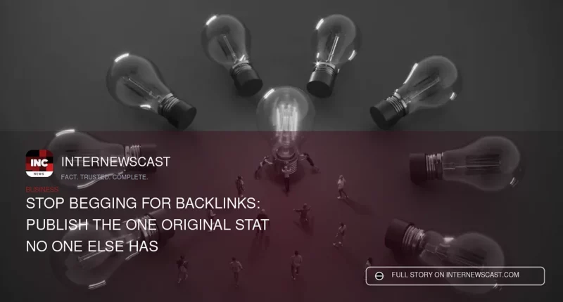 Stop Begging for Backlinks: Publish the One Original Stat No One Else Has - Internewscast Journal