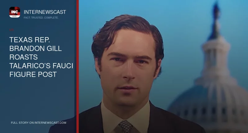 Texas Rep. Brandon Gill Roasts Talarico’s Fauci Figure Post - Internewscast Journal
