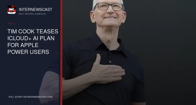 Tim Cook Teases iCloud+ AI Plan for Apple Power Users - Internewscast Journal
