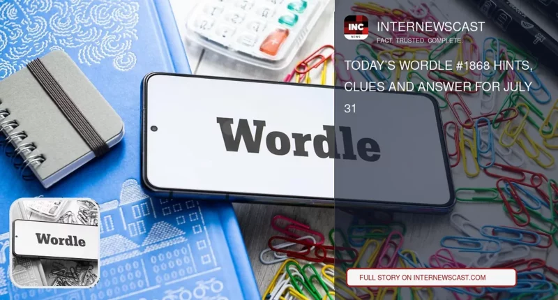 Today’s Wordle #1868 Hints, Clues and Answer for July 31 - Internewscast Journal