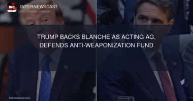 Trump Backs Blanche as Acting AG, Defends Anti-Weaponization Fund - Internewscast Journal