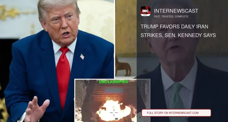 Trump Favors Daily Iran Strikes, Sen. Kennedy Says - Internewscast Journal