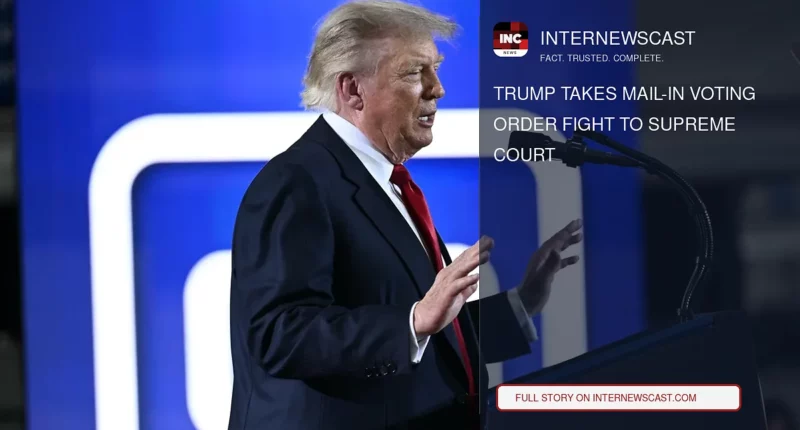 Trump Takes Mail-In Voting Order Fight to Supreme Court - Internewscast Journal
