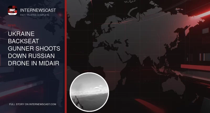 Ukraine Backseat Gunner Shoots Down Russian Drone in Midair - Internewscast Journal