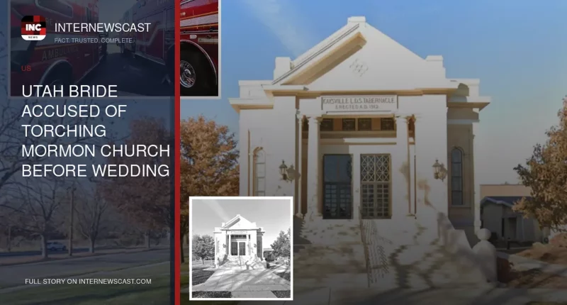 Utah Bride Accused of Torching Mormon Church Before Wedding - Internewscast Journal