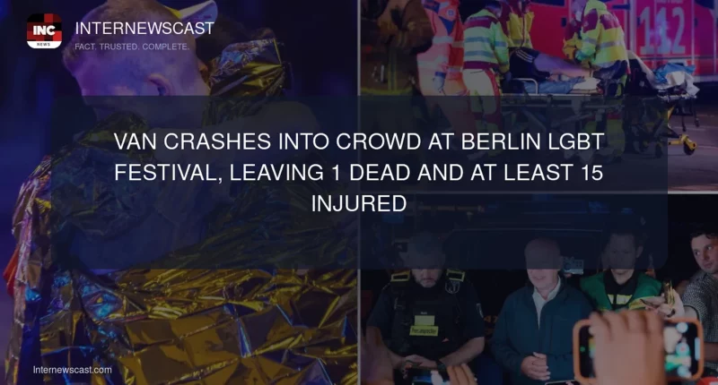 Van Crashes Into Crowd at Berlin LGBT Festival, Leaving 1 Dead and at Least 15 Injured - Internewscast Journal