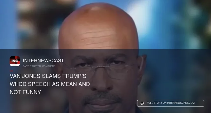 Van Jones Slams Trump’s WHCD Speech as Mean and Not Funny - Internewscast Journal
