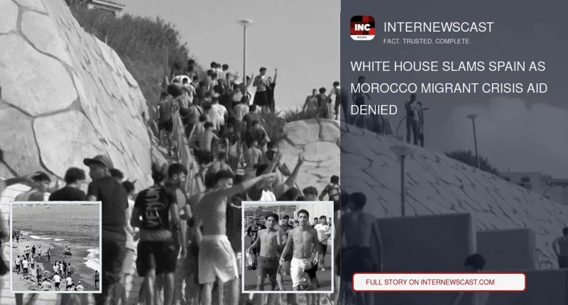 White House Slams Spain as Morocco Migrant Crisis Aid Denied - Internewscast Journal