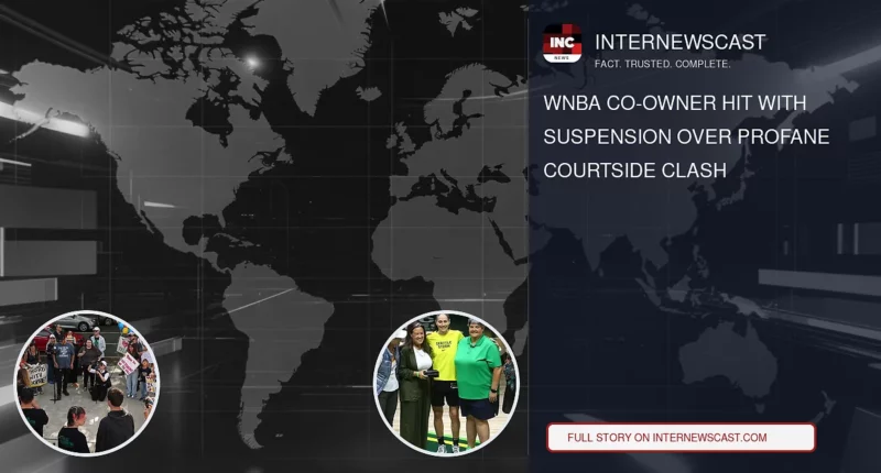 WNBA Co-Owner Hit With Suspension Over Profane Courtside Clash - Internewscast Journal