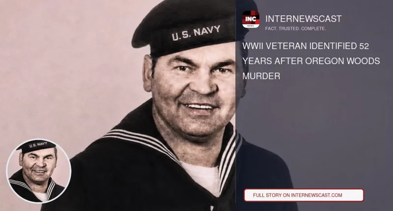 WWII Veteran Identified 52 Years After Oregon Woods Murder - Internewscast Journal