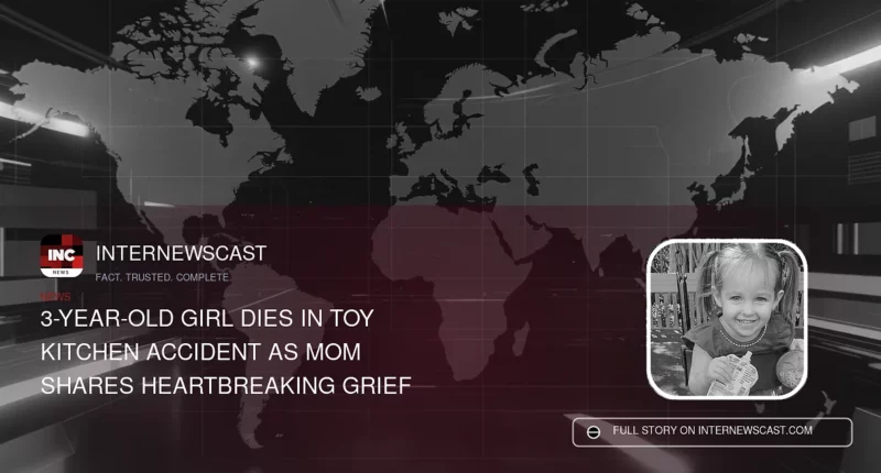3-Year-Old Girl Dies in Toy Kitchen Accident as Mom Shares Heartbreaking Grief - Internewscast Journal
