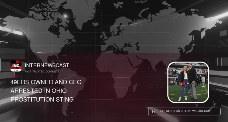 49ers Owner and CEO Arrested in Ohio Prostitution Sting - Internewscast Journal