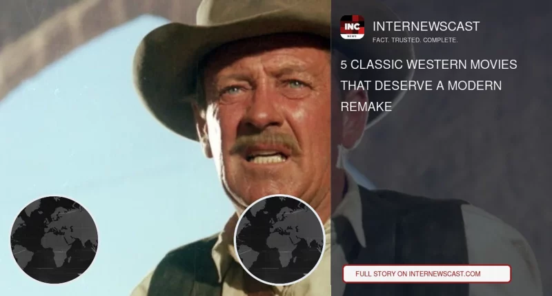 5 Classic Western Movies That Deserve a Modern Remake - Internewscast Journal