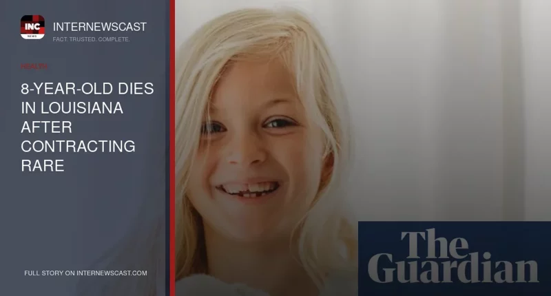 8-Year-Old Dies in Louisiana After Contracting Rare Brain-Eating Amoeba - Internewscast Journal