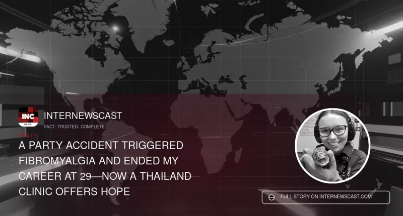 A Party Accident Triggered Fibromyalgia and Ended My Career at 29—Now a Thailand Clinic Offers Hope - Internewscast Journal