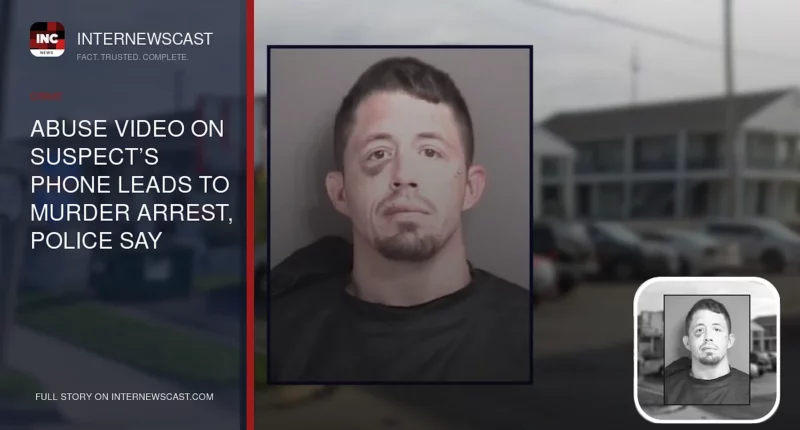 Abuse Video on Suspect’s Phone Leads to Murder Arrest, Police Say - Internewscast Journal