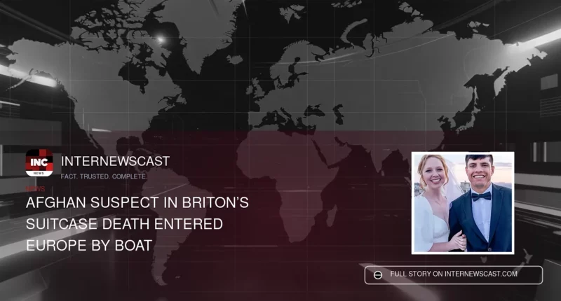Afghan Suspect in Briton’s Suitcase Death Entered Europe by Boat - Internewscast Journal