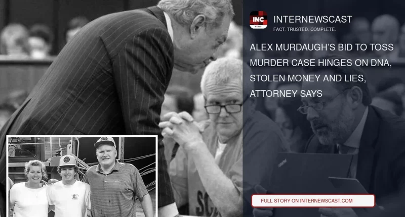 Alex Murdaugh’s Bid to Toss Murder Case Hinges on DNA, Stolen Money and Lies, Attorney Says - Internewscast Journal