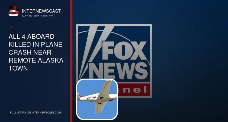 All 4 Aboard Killed in Plane Crash Near Remote Alaska Town - Internewscast Journal