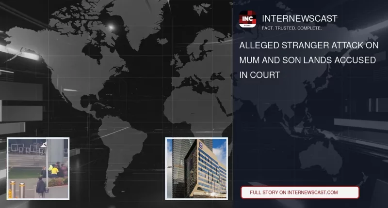 Alleged Stranger Attack on Mum and Son Lands Accused in Court - Internewscast Journal